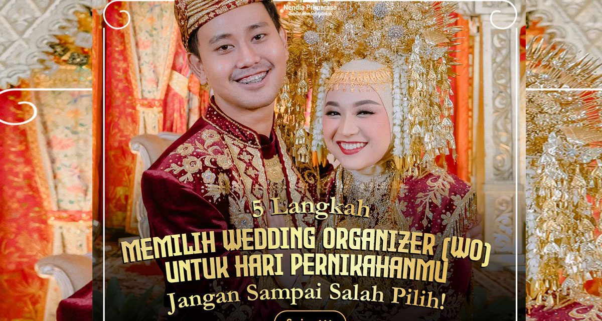 Jangan Salah Pilih Wedding Organizer Untuk Acara Kawinan Kamu