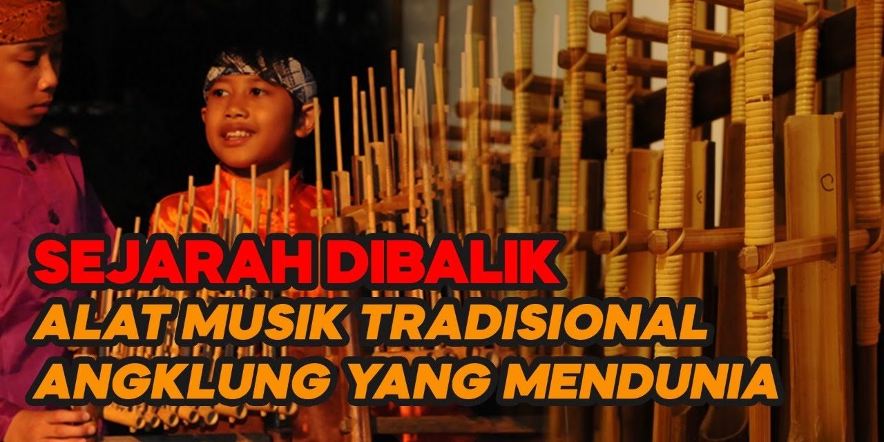 Sejarah Angklung Alat Musik Yang Lahir Dari Kearifan Lokal Sunda