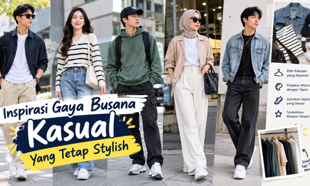 Inspirasi Gaya Busana Kasual Yang Tetap Stylish